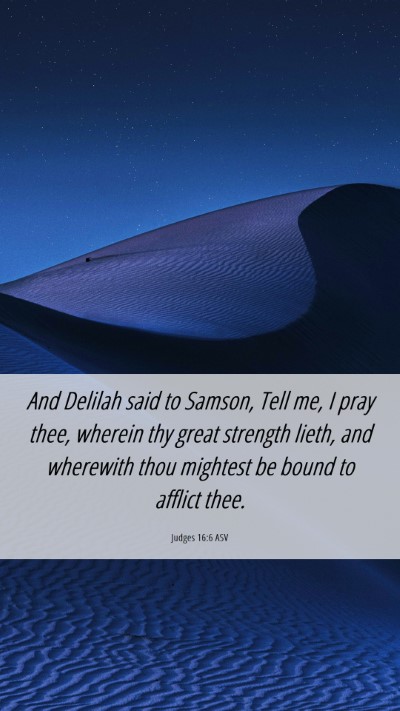 Picture 06 - Judges 16:6 ASV Mobile Phone Wallpaper - And Delilah said to Samson, Tell me, I pray thee, - Mobile Bible Verse Wallpaper