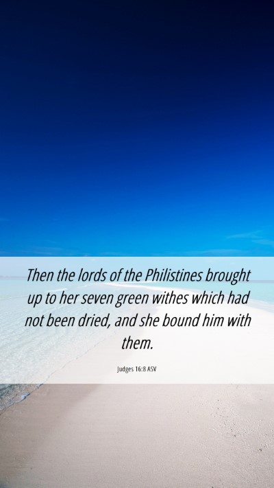 Picture 06 - Judges 16:8 ASV Mobile Phone Wallpaper - Then the lords of the Philistines brought up to - Mobile Bible Verse Wallpaper