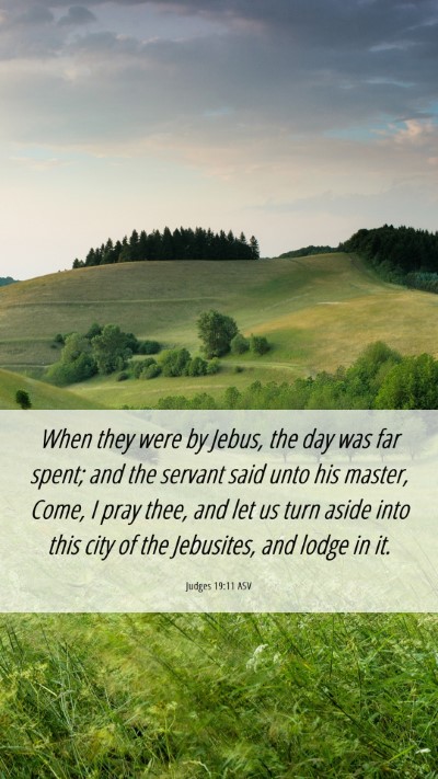 Picture 06 - Judges 19:11 ASV Mobile Phone Wallpaper - When they were by Jebus, the day was far spent; - Mobile Bible Verse Wallpaper