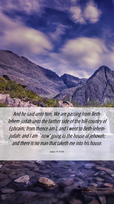 Picture 06 - Judges 19:18 ASV Mobile Phone Wallpaper - And he said unto him, We are passing from - Mobile Bible Verse Wallpaper