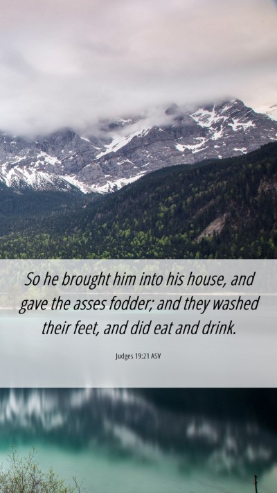 Picture 06 - Judges 19:21 ASV Mobile Phone Wallpaper - So he brought him into his house, and gave the - Mobile Bible Verse Wallpaper