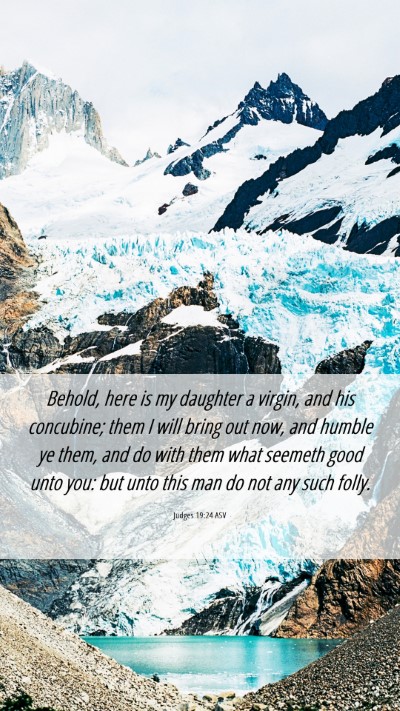 Picture 06 - Judges 19:24 ASV Mobile Phone Wallpaper - Behold, here is my daughter a virgin, and his - Mobile Bible Verse Wallpaper
