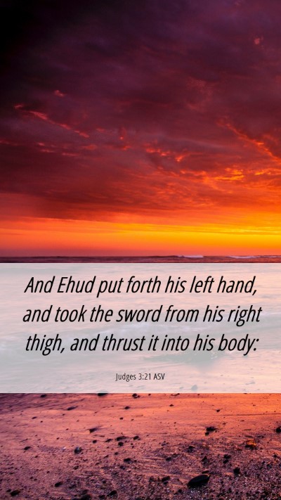 Picture 06 - Judges 3:21 ASV Mobile Phone Wallpaper - And Ehud put forth his left hand, and took the - Mobile Bible Verse Wallpaper