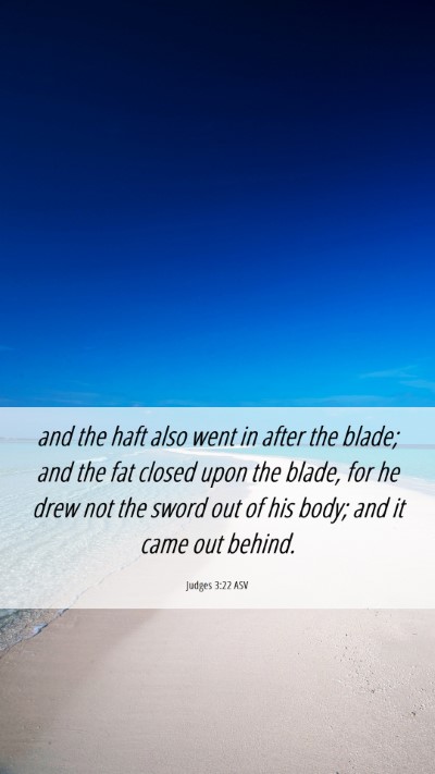 Picture 06 - Judges 3:22 ASV Mobile Phone Wallpaper - and the haft also went in after the blade; and - Mobile Bible Verse Wallpaper