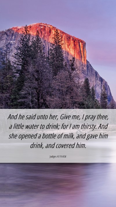 Picture 06 - Judges 4:19 ASV Mobile Phone Wallpaper - And he said unto her, Give me, I pray thee, a - Mobile Bible Verse Wallpaper