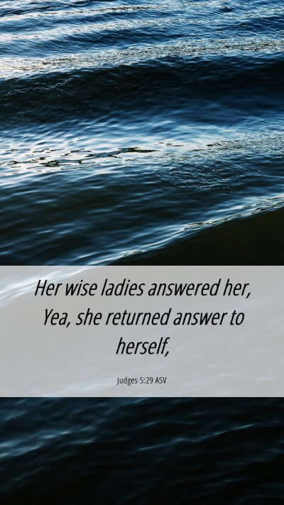 Picture 06 - Judges 5:29 ASV Mobile Phone Wallpaper - Her wise ladies answered her, Yea, she returned - Mobile Bible Verse Wallpaper