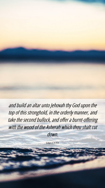 Picture 06 - Judges 6:26 ASV Mobile Phone Wallpaper - and build an altar unto Jehovah thy God upon the - Mobile Bible Verse Wallpaper