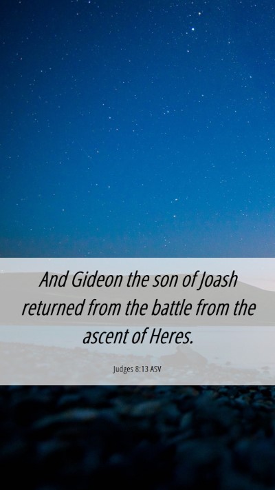 Picture 06 - Judges 8:13 ASV Mobile Phone Wallpaper - And Gideon the son of Joash returned from the - Mobile Bible Verse Wallpaper