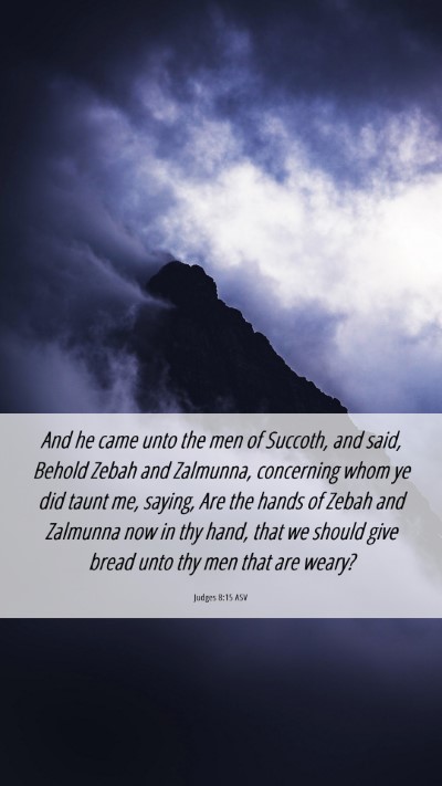 Picture 06 - Judges 8:15 ASV Mobile Phone Wallpaper - And he came unto the men of Succoth, and said, - Mobile Bible Verse Wallpaper