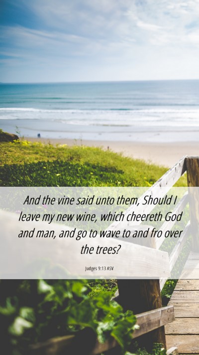 Picture 06 - Judges 9:13 ASV Mobile Phone Wallpaper - And the vine said unto them, Should I leave my - Mobile Bible Verse Wallpaper