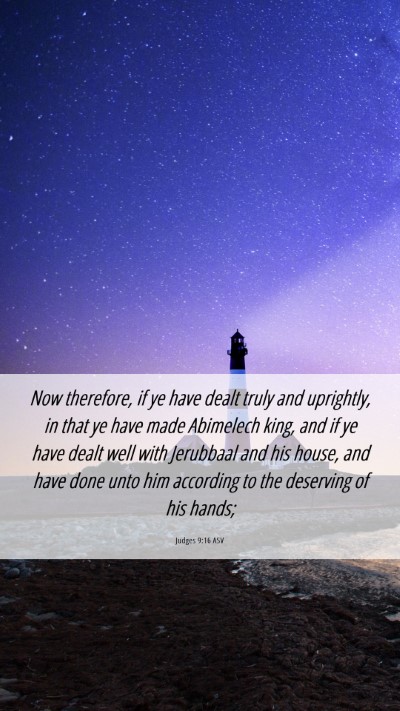 Picture 06 - Judges 9:16 ASV Mobile Phone Wallpaper - Now therefore, if ye have dealt truly and - Mobile Bible Verse Wallpaper