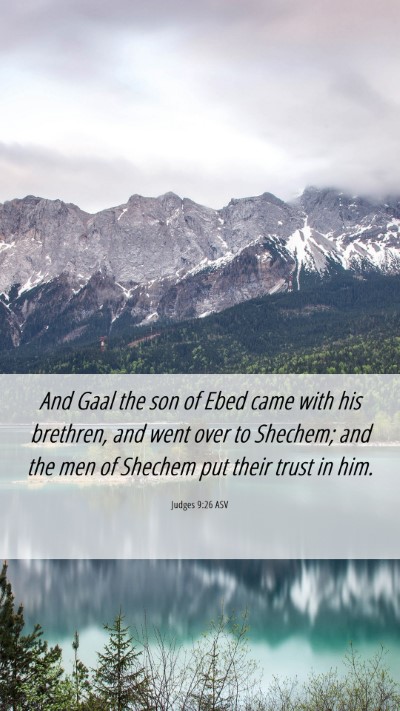 Picture 06 - Judges 9:26 ASV Mobile Phone Wallpaper - And Gaal the son of Ebed came with his brethren, - Mobile Bible Verse Wallpaper