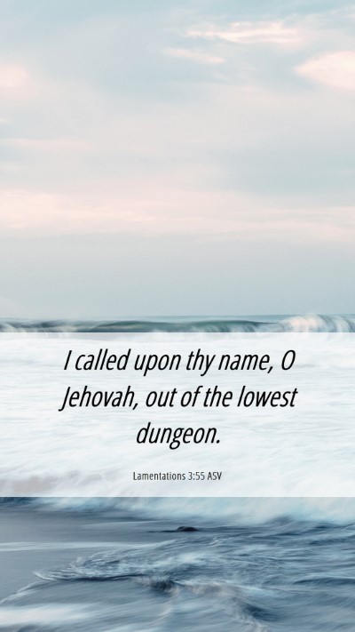 Picture 06 - Lamentations 3:55 ASV Mobile Phone Wallpaper - I called upon thy name, O Jehovah, out of the - Mobile Bible Verse Wallpaper