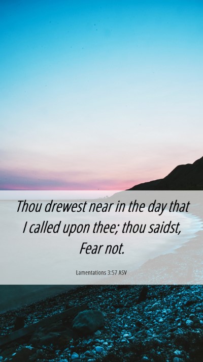 Picture 06 - Lamentations 3:57 ASV Mobile Phone Wallpaper - Thou drewest near in the day that I called upon - Mobile Bible Verse Wallpaper