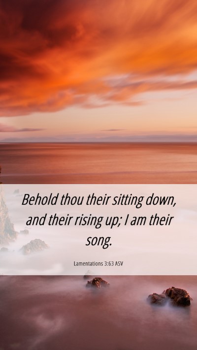 Picture 06 - Lamentations 3:63 ASV Mobile Phone Wallpaper - Behold thou their sitting down, and their rising - Mobile Bible Verse Wallpaper