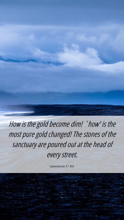 Picture 06 - Lamentations 4:1 ASV Mobile Phone Wallpaper - How is the gold become dim! `how' is the most - Mobile Bible Verse Wallpaper