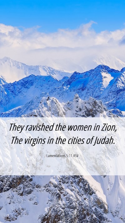 Picture 06 - Lamentations 5:11 ASV Mobile Phone Wallpaper - They ravished the women in Zion, The virgins in - Mobile Bible Verse Wallpaper