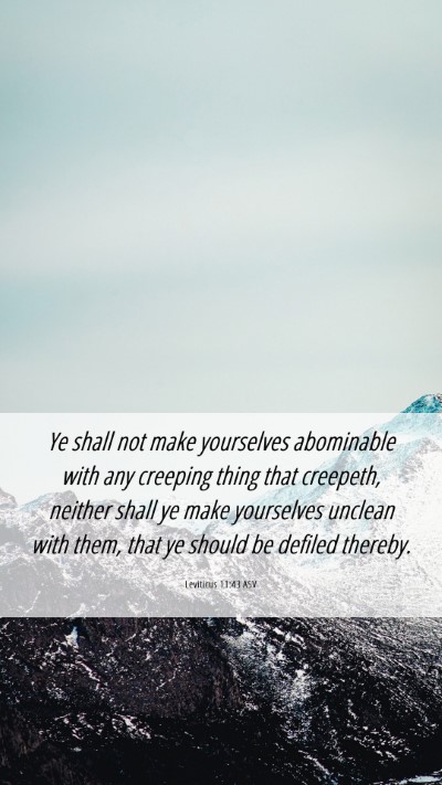 Picture 06 - Leviticus 11:43 ASV Mobile Phone Wallpaper - Ye shall not make yourselves abominable with any - Mobile Bible Verse Wallpaper