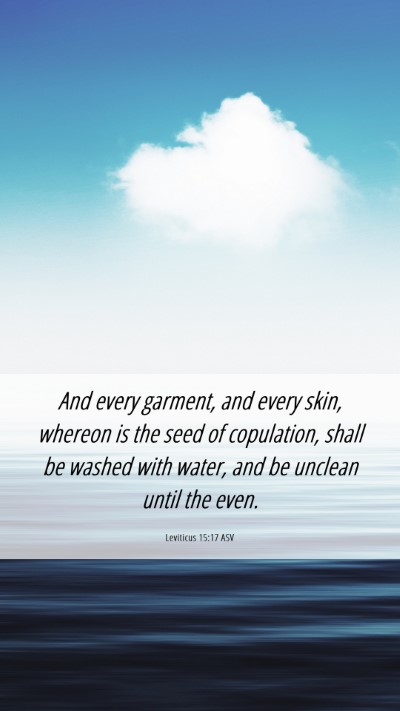 Picture 06 - Leviticus 15:17 ASV Mobile Phone Wallpaper - And every garment, and every skin, whereon is the - Mobile Bible Verse Wallpaper