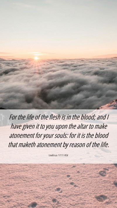 Picture 06 - Leviticus 17:11 ASV Mobile Phone Wallpaper - For the life of the flesh is in the blood; and I - Mobile Bible Verse Wallpaper