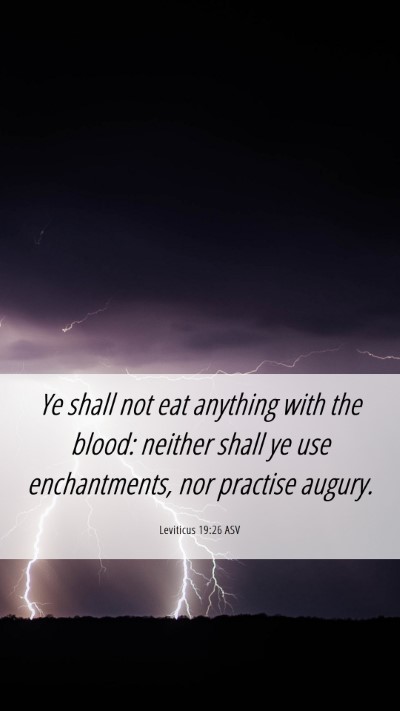 Picture 06 - Leviticus 19:26 ASV Mobile Phone Wallpaper - Ye shall not eat anything with the blood: neither - Mobile Bible Verse Wallpaper