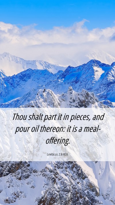 Picture 06 - Leviticus 2:6 ASV Mobile Phone Wallpaper - Thou shalt part it in pieces, and pour oil - Mobile Bible Verse Wallpaper