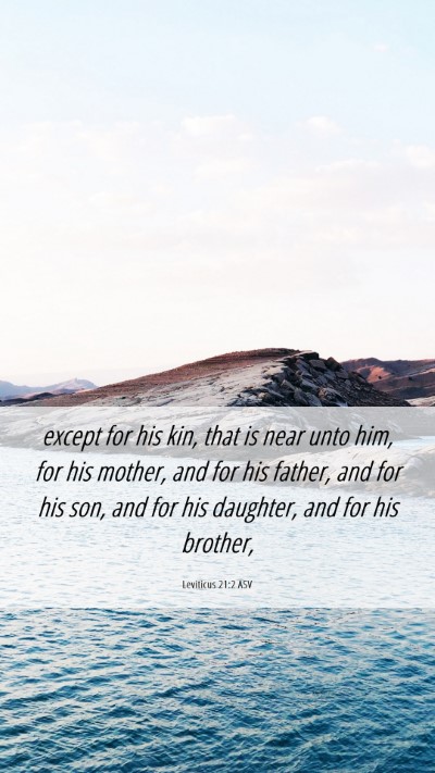 Picture 06 - Leviticus 21:2 ASV Mobile Phone Wallpaper - except for his kin, that is near unto him, for - Mobile Bible Verse Wallpaper
