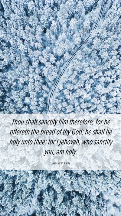 Picture 06 - Leviticus 21:8 ASV Mobile Phone Wallpaper - Thou shalt sanctify him therefore; for he - Mobile Bible Verse Wallpaper