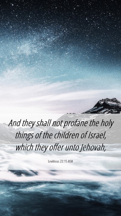 Picture 06 - Leviticus 22:15 ASV Mobile Phone Wallpaper - And they shall not profane the holy things of the - Mobile Bible Verse Wallpaper