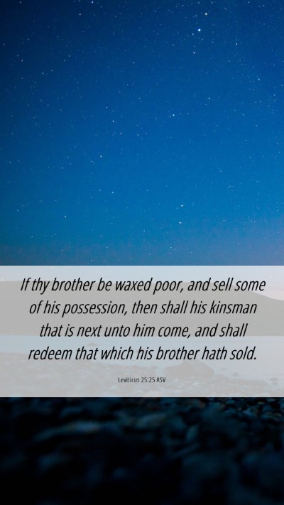 Picture 06 - Leviticus 25:25 ASV Mobile Phone Wallpaper - If thy brother be waxed poor, and sell some of - Mobile Bible Verse Wallpaper
