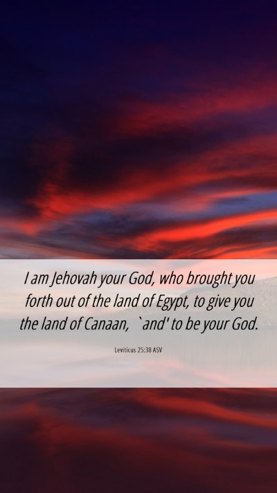 Picture 06 - Leviticus 25:38 ASV Mobile Phone Wallpaper - I am Jehovah your God, who brought you forth out - Mobile Bible Verse Wallpaper