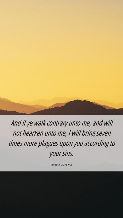 Picture 06 - Leviticus 26:21 ASV Mobile Phone Wallpaper - And if ye walk contrary unto me, and will not - Mobile Bible Verse Wallpaper