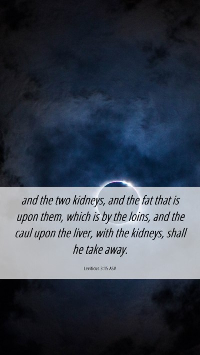 Picture 06 - Leviticus 3:15 ASV Mobile Phone Wallpaper - and the two kidneys, and the fat that is upon - Mobile Bible Verse Wallpaper