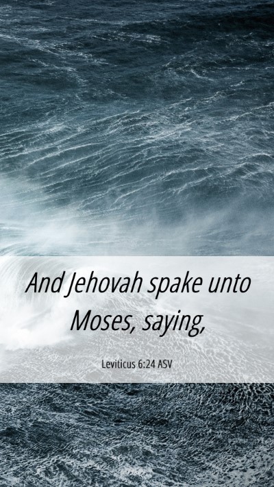 Picture 06 - Leviticus 6:24 ASV Mobile Phone Wallpaper - And Jehovah spake unto Moses, - Mobile Bible Verse Wallpaper
