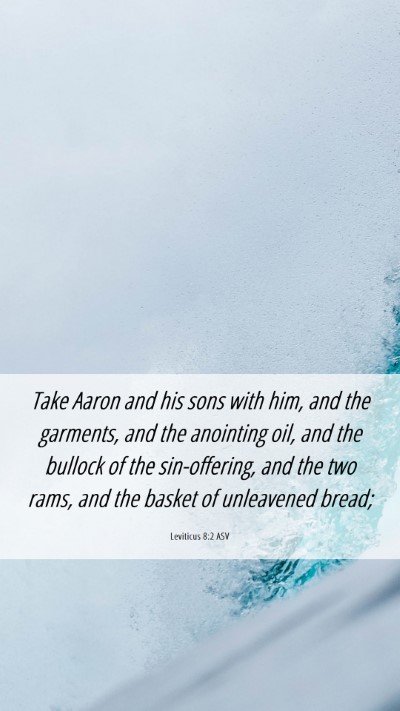Picture 06 - Leviticus 8:2 ASV Mobile Phone Wallpaper - Take Aaron and his sons with him, and the - Mobile Bible Verse Wallpaper