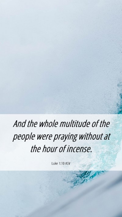 Picture 06 - Luke 1:10 ASV Mobile Phone Wallpaper - And the whole multitude of the people were - Mobile Bible Verse Wallpaper