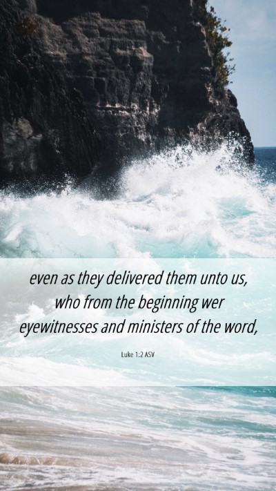 Picture 06 - Luke 1:2 ASV Mobile Phone Wallpaper - even as they delivered them unto us, who from the - Mobile Bible Verse Wallpaper