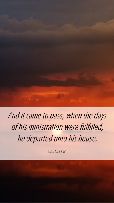 Picture 06 - Luke 1:23 ASV Mobile Phone Wallpaper - And it came to pass, when the days of his - Mobile Bible Verse Wallpaper