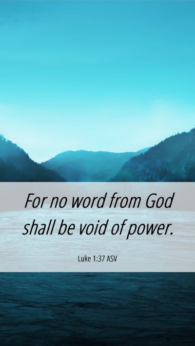 Picture 06 - Luke 1:37 ASV Mobile Phone Wallpaper - For no word from God shall be void of - Mobile Bible Verse Wallpaper