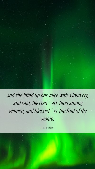 Picture 06 - Luke 1:42 ASV Mobile Phone Wallpaper - and she lifted up her voice with a loud cry, and - Mobile Bible Verse Wallpaper