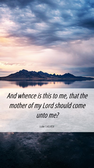 Picture 06 - Luke 1:43 ASV Mobile Phone Wallpaper - And whence is this to me, that the mother of my - Mobile Bible Verse Wallpaper