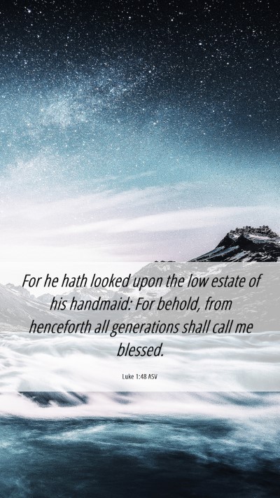 Picture 06 - Luke 1:48 ASV Mobile Phone Wallpaper - For he hath looked upon the low estate of his - Mobile Bible Verse Wallpaper