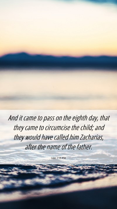 Picture 06 - Luke 1:59 ASV Mobile Phone Wallpaper - And it came to pass on the eighth day, that they - Mobile Bible Verse Wallpaper