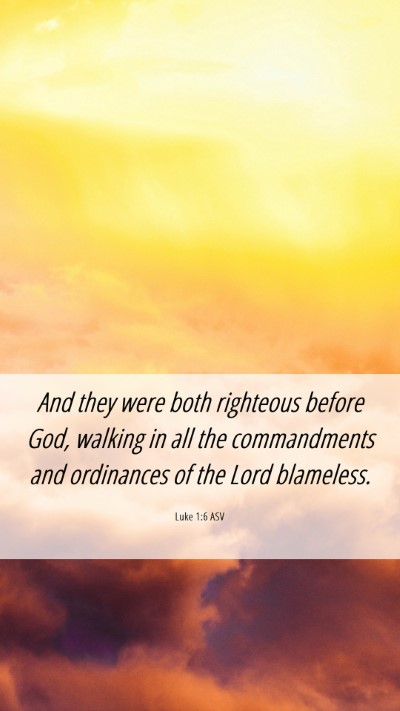 Picture 06 - Luke 1:6 ASV Mobile Phone Wallpaper - And they were both righteous before God, walking - Mobile Bible Verse Wallpaper