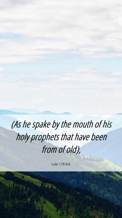 Picture 06 - Luke 1:70 ASV Mobile Phone Wallpaper - (As he spake by the mouth of his holy prophets - Mobile Bible Verse Wallpaper