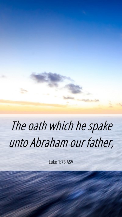 Picture 06 - Luke 1:73 ASV Mobile Phone Wallpaper - The oath which he spake unto Abraham our - Mobile Bible Verse Wallpaper