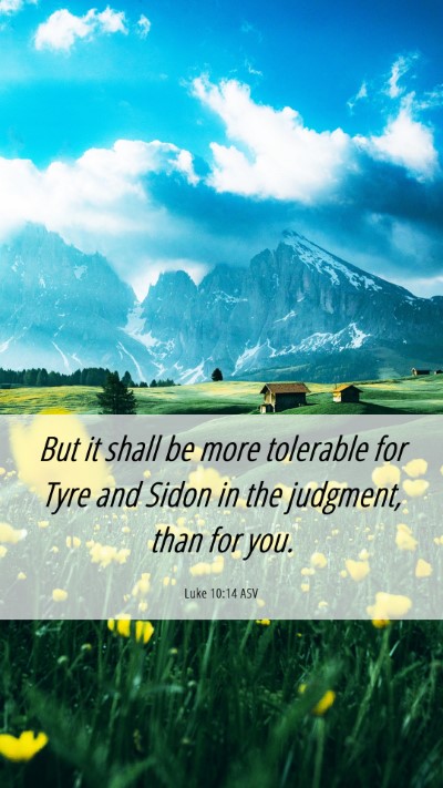 Picture 06 - Luke 10:14 ASV Mobile Phone Wallpaper - But it shall be more tolerable for Tyre and Sidon - Mobile Bible Verse Wallpaper
