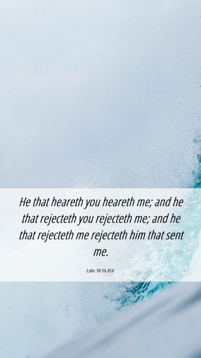 Picture 06 - Luke 10:16 ASV Mobile Phone Wallpaper - He that heareth you heareth me; and he that - Mobile Bible Verse Wallpaper