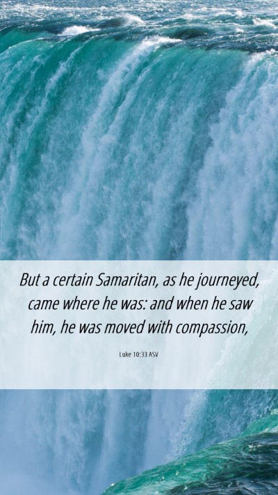 Picture 06 - Luke 10:33 ASV Mobile Phone Wallpaper - But a certain Samaritan, as he journeyed, came - Mobile Bible Verse Wallpaper