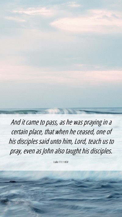 Picture 06 - Luke 11:1 ASV Mobile Phone Wallpaper - And it came to pass, as he was praying in a - Mobile Bible Verse Wallpaper